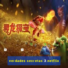 verdades secretas 3 netflix